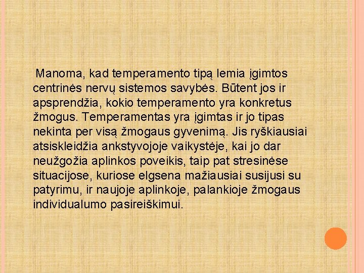 Manoma, kad temperamento tipą lemia įgimtos centrinės nervų sistemos savybės. Būtent jos ir apsprendžia,