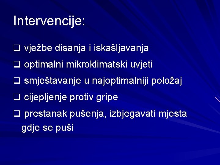 Intervencije: q vježbe disanja i iskašljavanja q optimalni mikroklimatski uvjeti q smještavanje u najoptimalniji