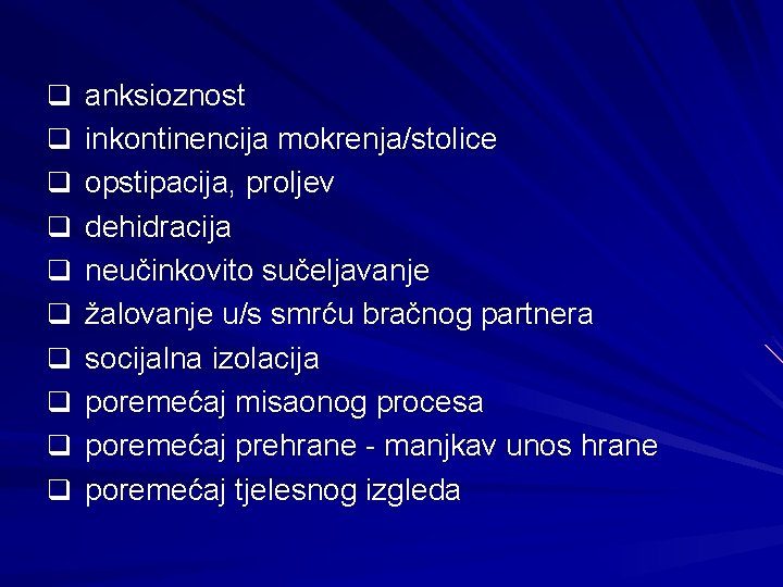 q anksioznost q inkontinencija mokrenja/stolice q opstipacija, proljev q dehidracija q neučinkovito sučeljavanje q