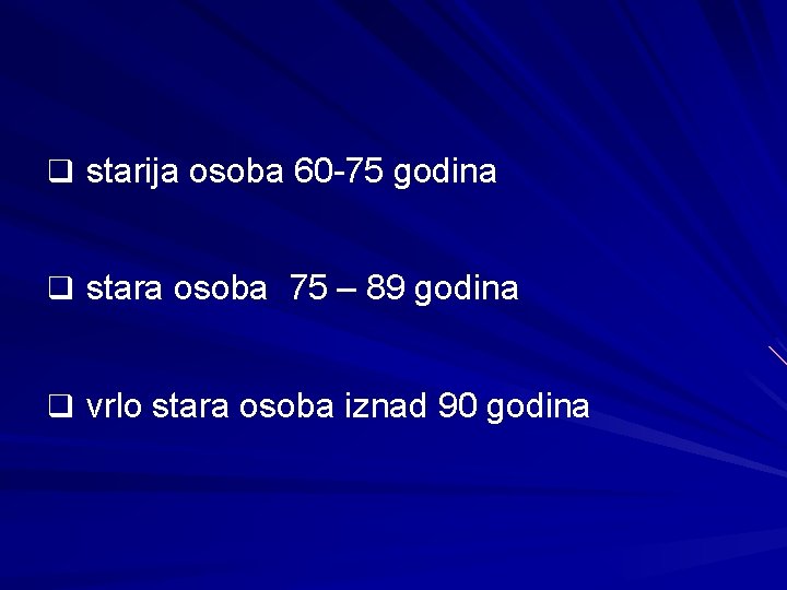 q starija osoba 60 -75 godina q stara osoba 75 – 89 godina q