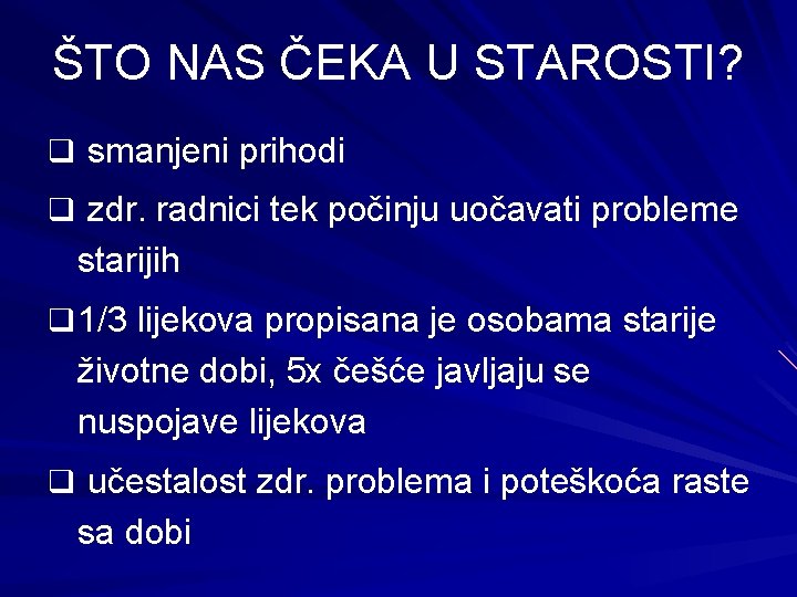 ŠTO NAS ČEKA U STAROSTI? q smanjeni prihodi q zdr. radnici tek počinju uočavati