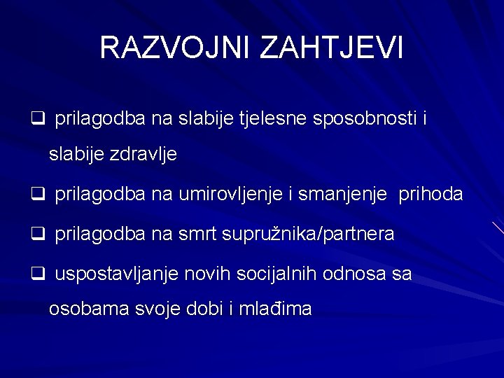 RAZVOJNI ZAHTJEVI q prilagodba na slabije tjelesne sposobnosti i slabije zdravlje q prilagodba na