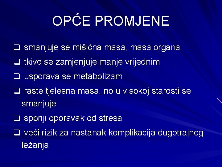 OPĆE PROMJENE q smanjuje se mišićna masa, masa organa q tkivo se zamjenjuje manje