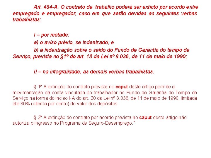 Art. 484 -A. O contrato de trabalho poderá ser extinto por acordo entre empregador,