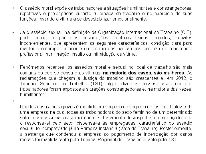  • O assédio moral expõe os trabalhadores a situações humilhantes e constrangedoras, repetitivas