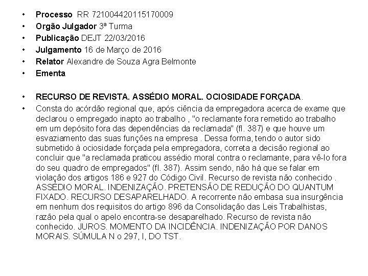  • • • Processo RR 721004420115170009 Orgão Julgador 3ª Turma Publicação DEJT 22/03/2016