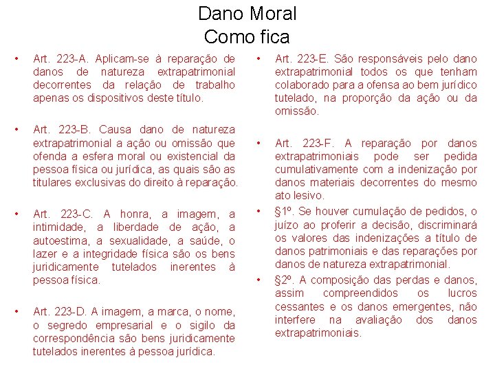 Dano Moral Como fica • Art. 223 -A. Aplicam-se à reparação de danos de