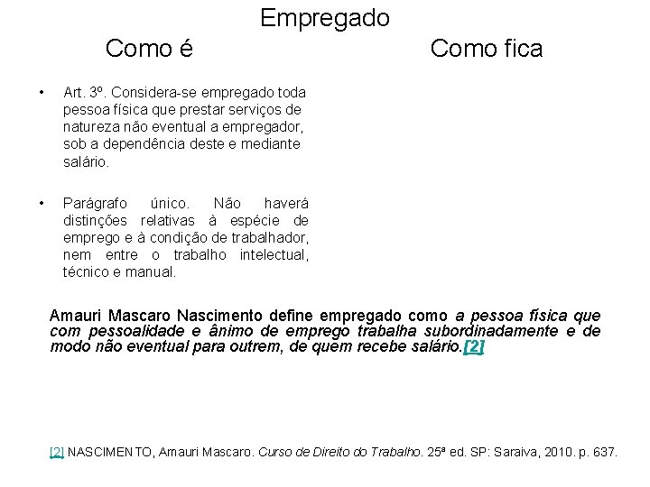 Empregado Como é • Art. 3º. Considera-se empregado toda pessoa física que prestar serviços