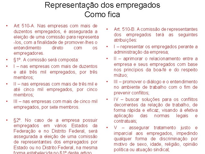 Representação dos empregados Como fica • • • Art 510 -A. Nas empresas com