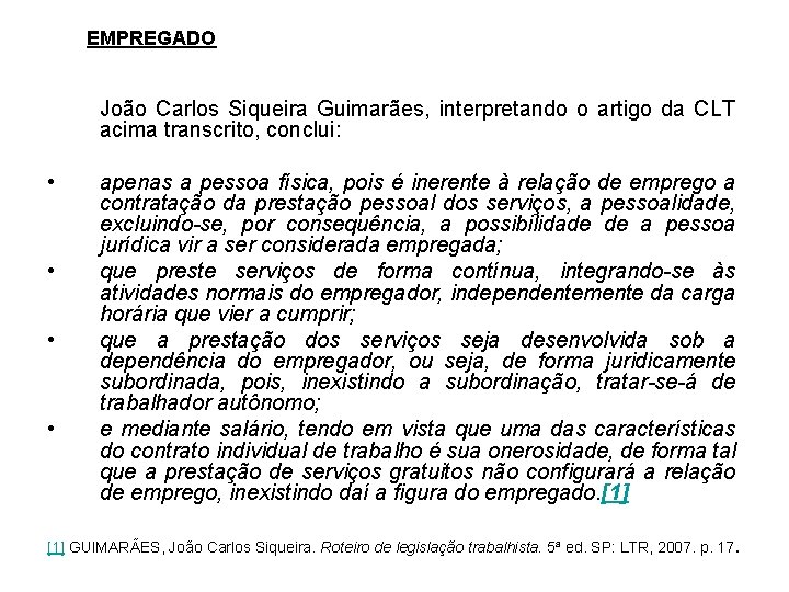  EMPREGADO João Carlos Siqueira Guimarães, interpretando o artigo da CLT acima transcrito, conclui: