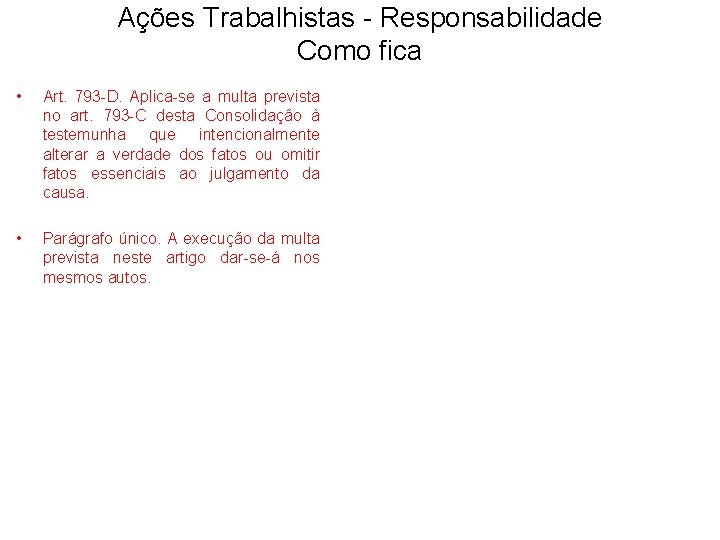 Ações Trabalhistas - Responsabilidade Como fica • Art. 793 -D. Aplica-se a multa prevista