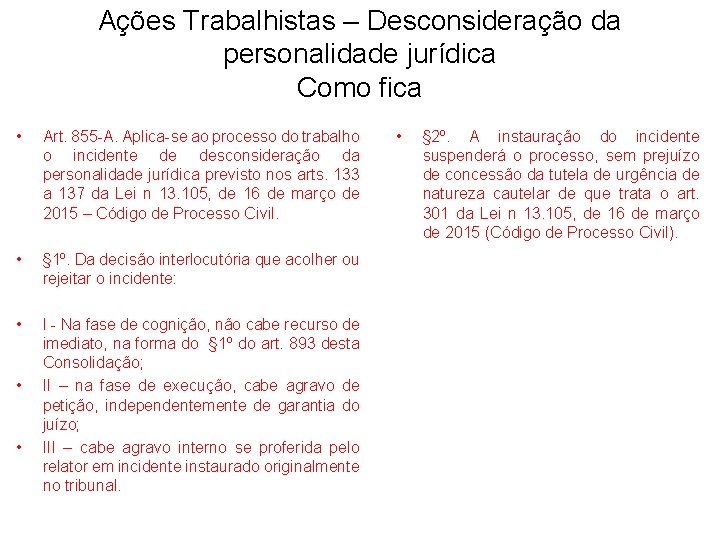 Ações Trabalhistas – Desconsideração da personalidade jurídica Como fica • Art. 855 -A. Aplica-se