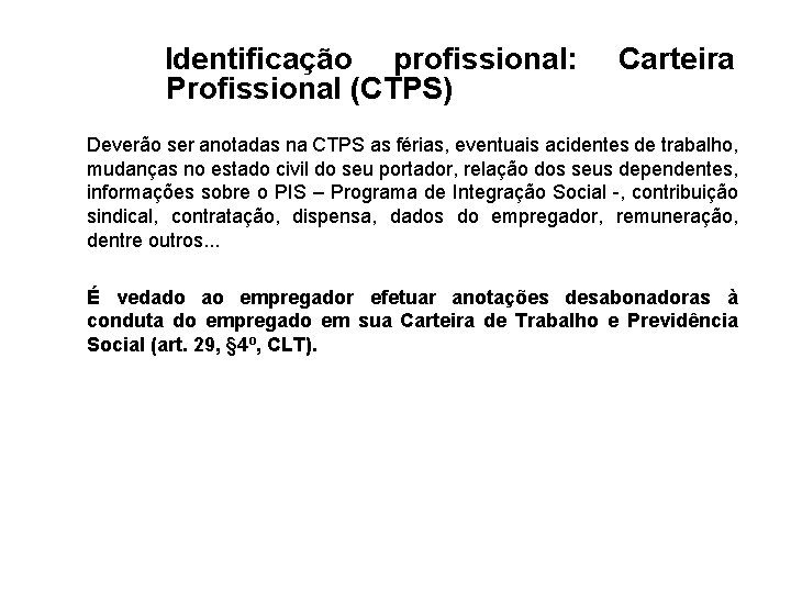  Identificação profissional: Profissional (CTPS) Carteira Deverão ser anotadas na CTPS as férias, eventuais