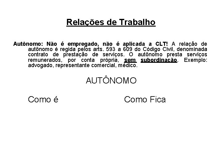 Relações de Trabalho Autônomo: Não é empregado, não é aplicada a CLT! A relação