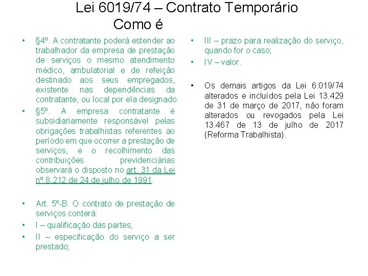 Lei 6019/74 – Contrato Temporário Como é • • • § 4º. A contratante