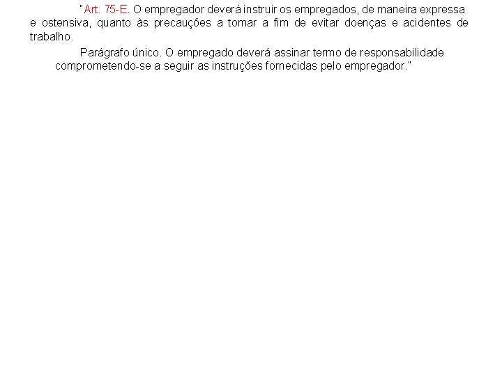  “Art. 75 -E. O empregador deverá instruir os empregados, de maneira expressa e