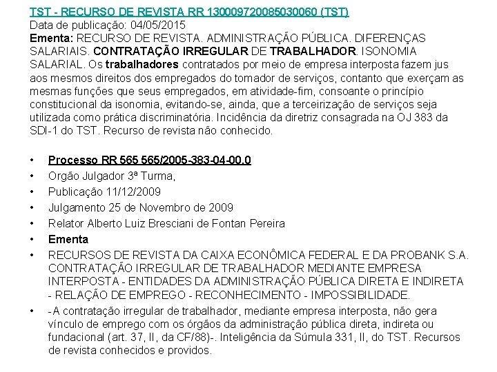 TST - RECURSO DE REVISTA RR 130009720085030060 (TST) Data de publicação: 04/05/2015 Ementa: RECURSO