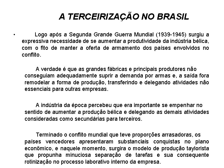  A TERCEIRIZAÇÃO NO BRASIL • Logo após a Segunda Grande Guerra Mundial (1939
