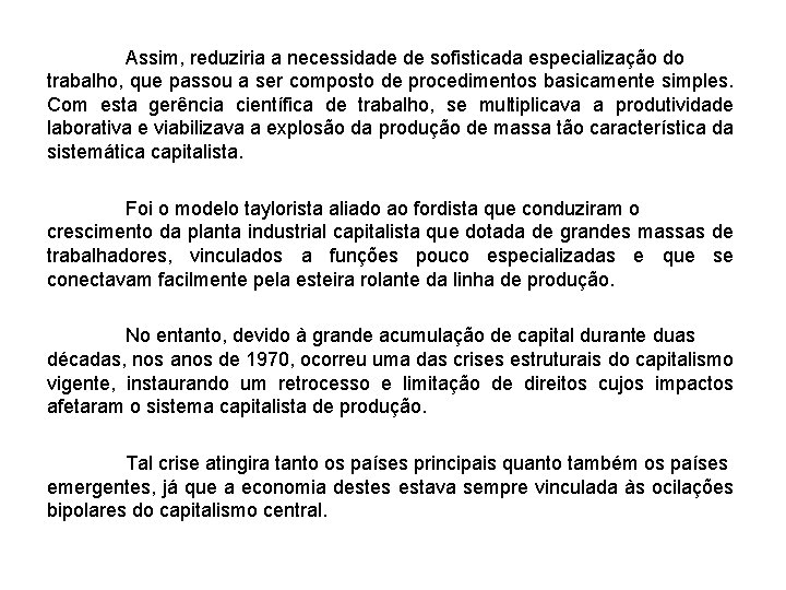 Assim, reduziria a necessidade de sofisticada especialização do trabalho, que passou a ser composto