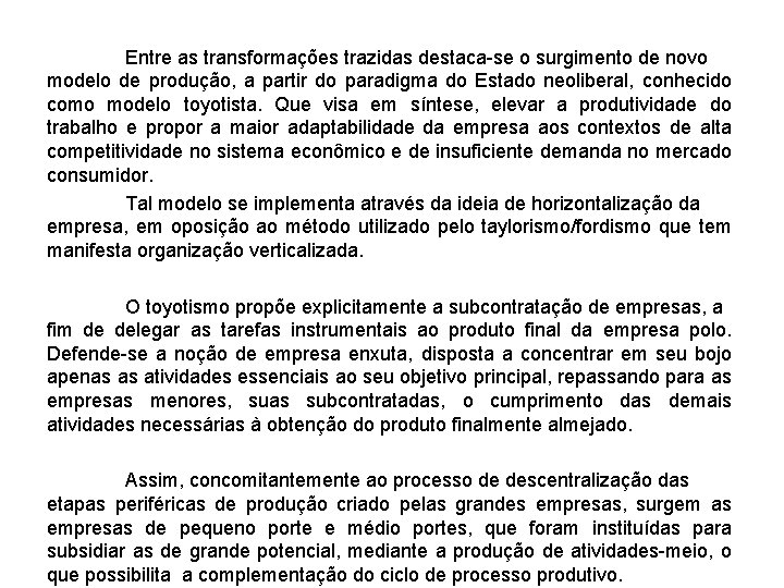 Entre as transformações trazidas destaca-se o surgimento de novo modelo de produção, a partir
