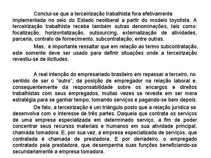 Conclui-se que a terceirização trabalhista fora efetivamente implementada no seio do Estado neoliberal a