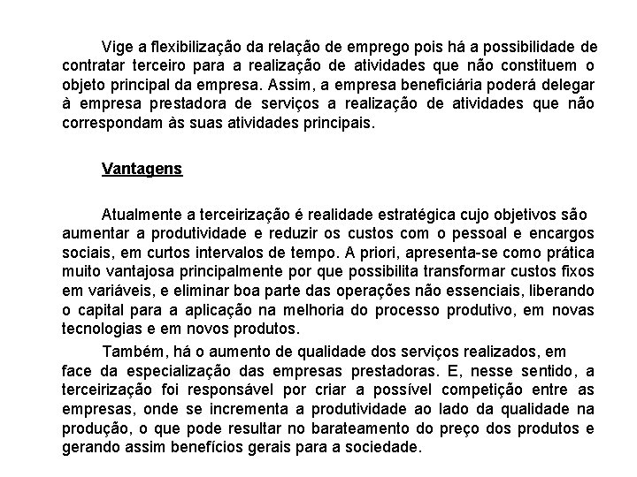 Vige a flexibilização da relação de emprego pois há a possibilidade de contratar terceiro