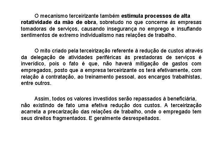 O mecanismo terceirizante também estimula processos de alta rotatividade da mão de obra, sobretudo