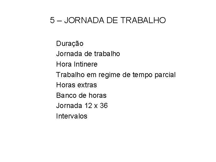 5 – JORNADA DE TRABALHO Duração Jornada de trabalho Hora Intinere Trabalho em regime