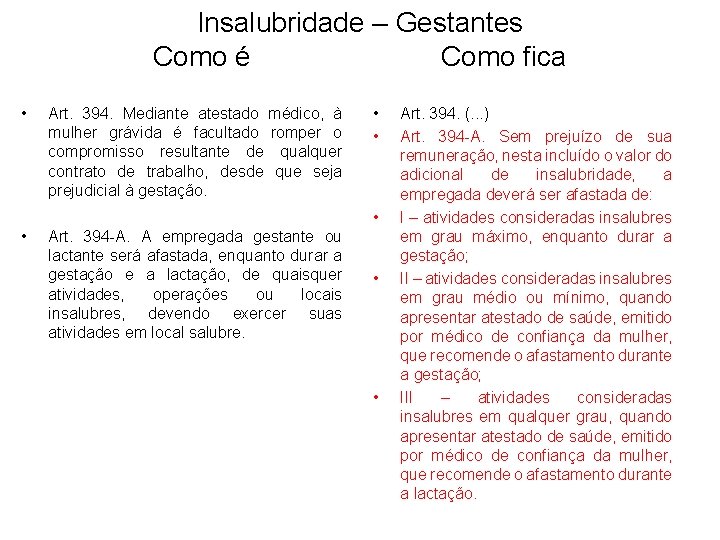 Insalubridade – Gestantes Como é Como fica • Art. 394. Mediante atestado médico, à