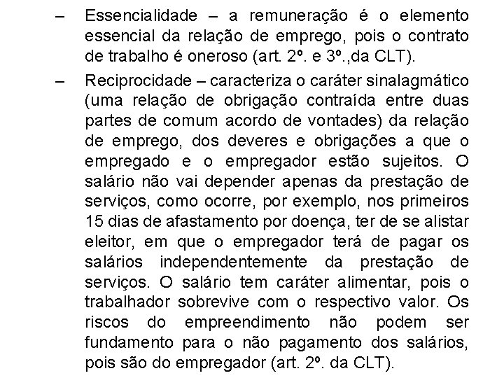 – – Essencialidade – a remuneração é o elemento essencial da relação de emprego,