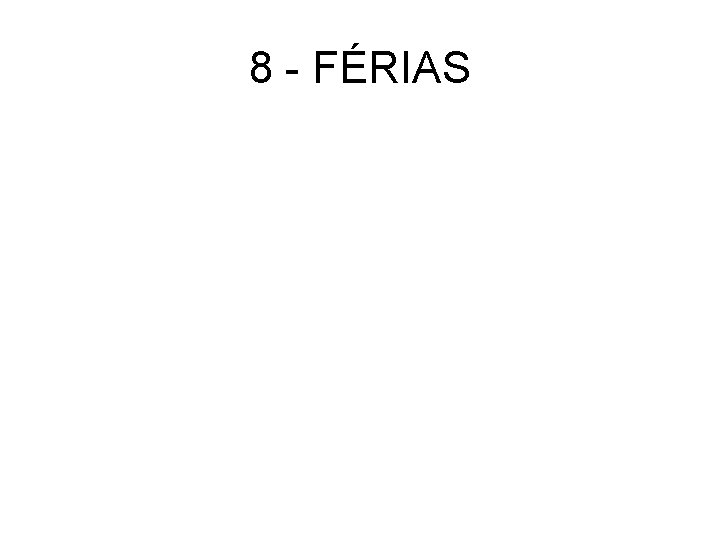 8 - FÉRIAS 