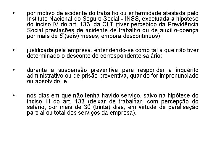  • por motivo de acidente do trabalho ou enfermidade atestada pelo Instituto Nacional