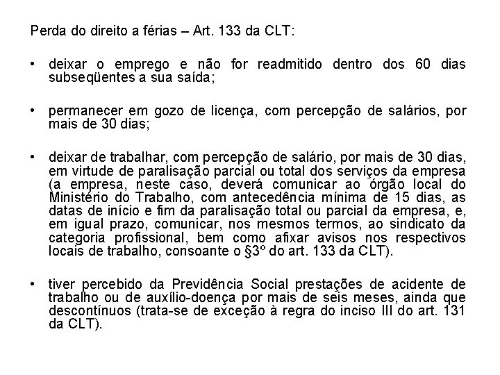 Perda do direito a férias – Art. 133 da CLT: • deixar o emprego