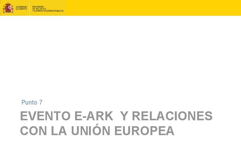 Punto 7 EVENTO E-ARK Y RELACIONES CON LA UNIÓN EUROPEA 