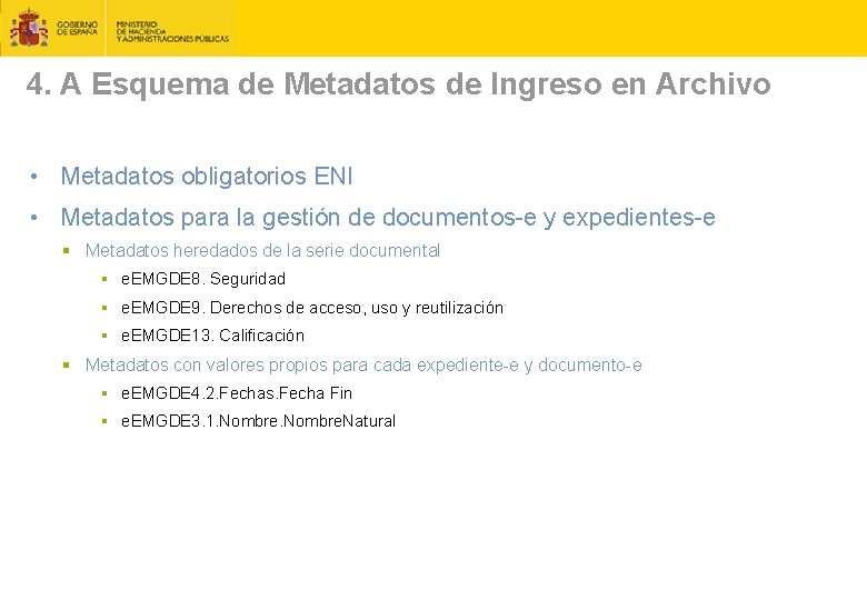 4. A Esquema de Metadatos de Ingreso en Archivo • Metadatos obligatorios ENI •