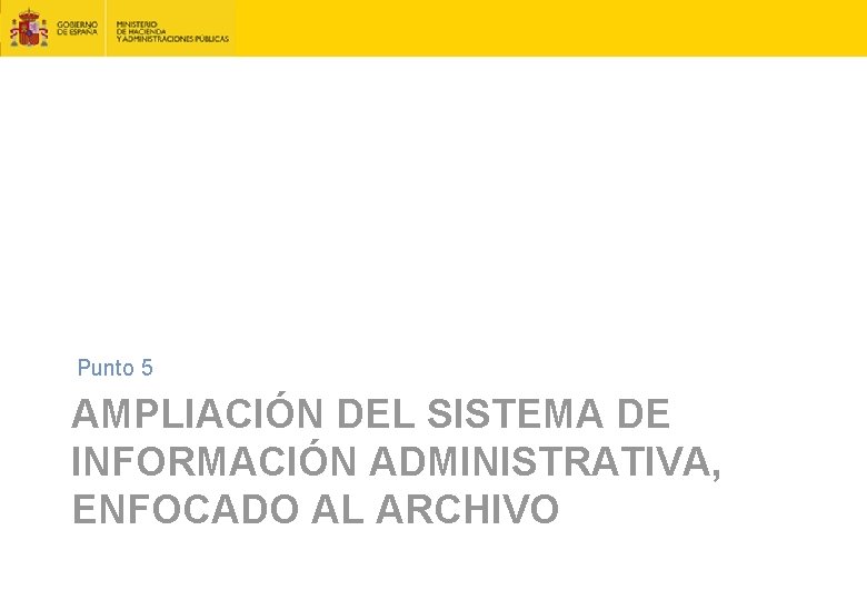 Punto 5 AMPLIACIÓN DEL SISTEMA DE INFORMACIÓN ADMINISTRATIVA, ENFOCADO AL ARCHIVO 