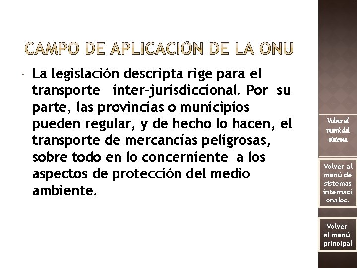  La legislación descripta rige para el transporte inter-jurisdiccional. Por su parte, las provincias