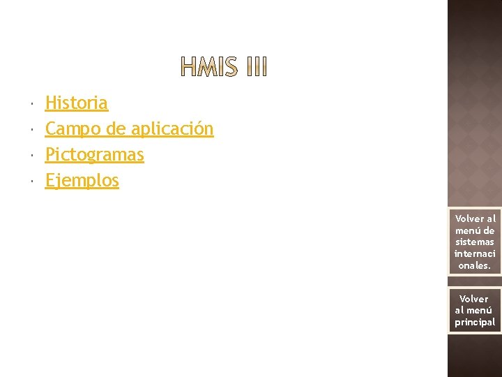  Historia Campo de aplicación Pictogramas Ejemplos Volver al menú de sistemas internaci onales.