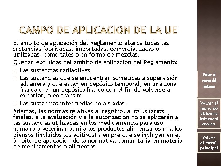 El ámbito de aplicación del Reglamento abarca todas las sustancias fabricadas, importadas, comercializadas o