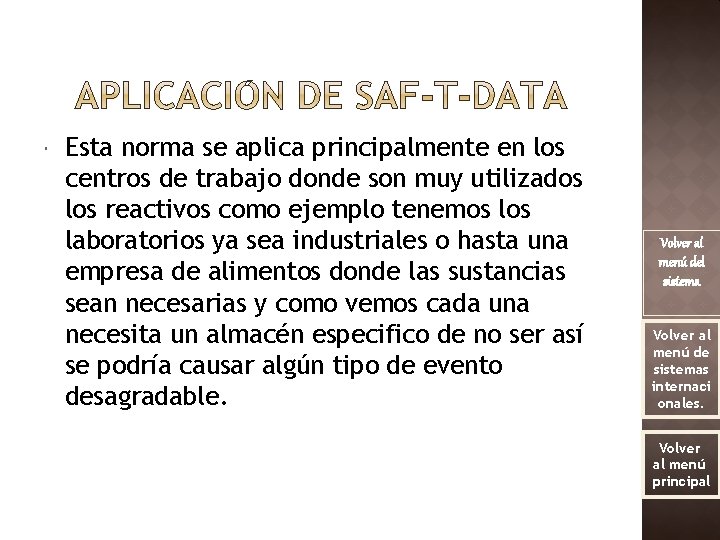  Esta norma se aplica principalmente en los centros de trabajo donde son muy