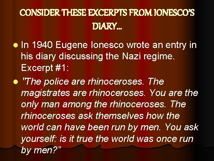 CONSIDER THESE EXCERPTS FROM IONESCO’S DIARY… l In 1940 Eugene Ionesco wrote an entry