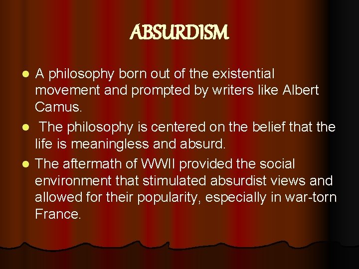 ABSURDISM A philosophy born out of the existential movement and prompted by writers like