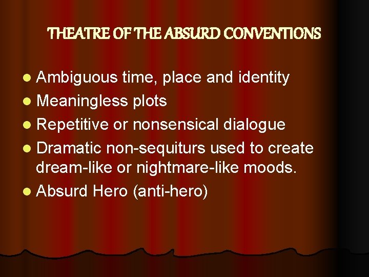 THEATRE OF THE ABSURD CONVENTIONS l Ambiguous time, place and identity l Meaningless plots