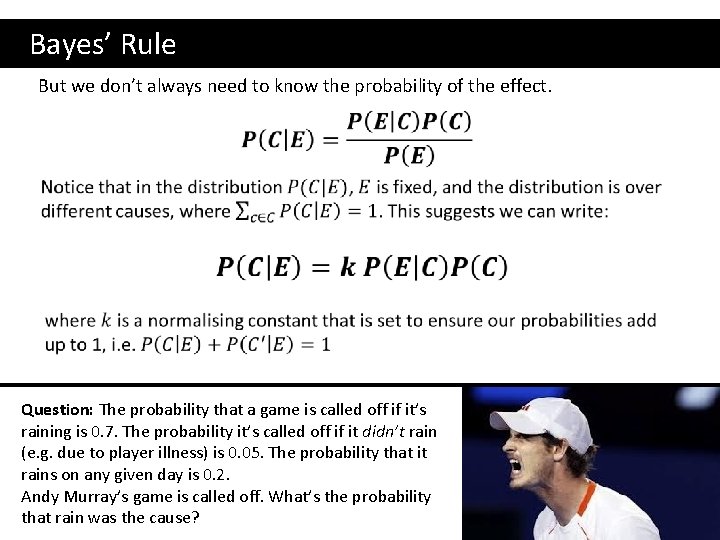  Bayes’ Rule But we don’t always need to know the probability of the