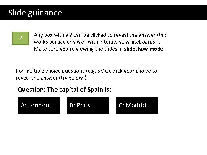  Slide guidance ? Any box with a ? can be clicked to reveal