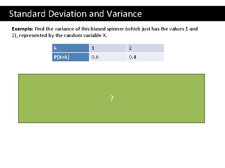  Standard Deviation and Variance Example: Find the variance of this biased spinner (which
