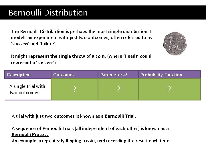  Bernoulli Distribution The Bernoulli Distribution is perhaps the most simple distribution. It models