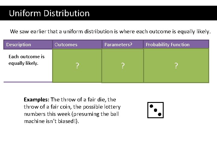  Uniform Distribution We saw earlier that a uniform distribution is where each outcome