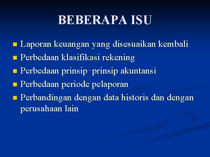 BEBERAPA ISU Laporan keuangan yang disesuaikan kembali n Perbedaan klasifikasi rekening n Perbedaan prinsip‑prinsip