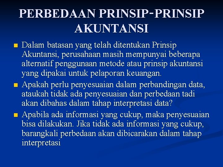 PERBEDAAN PRINSIP‑PRINSIP AKUNTANSI n n n Dalam batasan yang telah ditentukan Prinsip Akuntansi, perusahaan